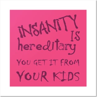 Insanity Is Hereditary - You Get It From Your Kids Fun Quote Pink Posters and Art